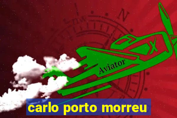 carlo porto morreu